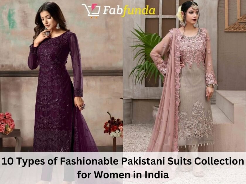 10 Types of Fashionable Pakistani Suits Collection for Women in India