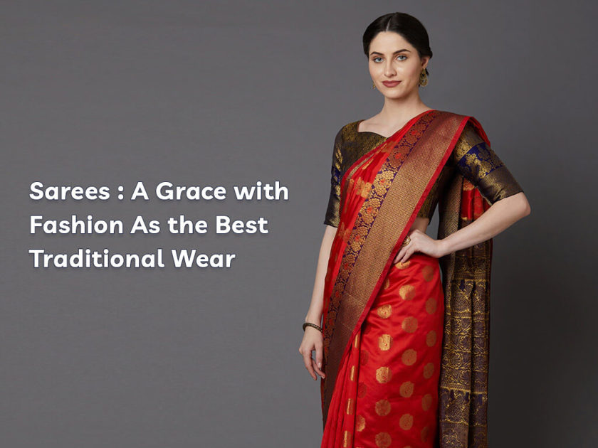 Best Traditional Wear : Sarees A Grace with Fashion As the Best