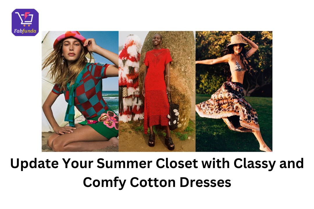 Update Your Summer Closet with Classy and Comfy Cotton Dresses