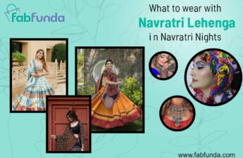 What to wear with Navratri Lehenga in Navratri Nights