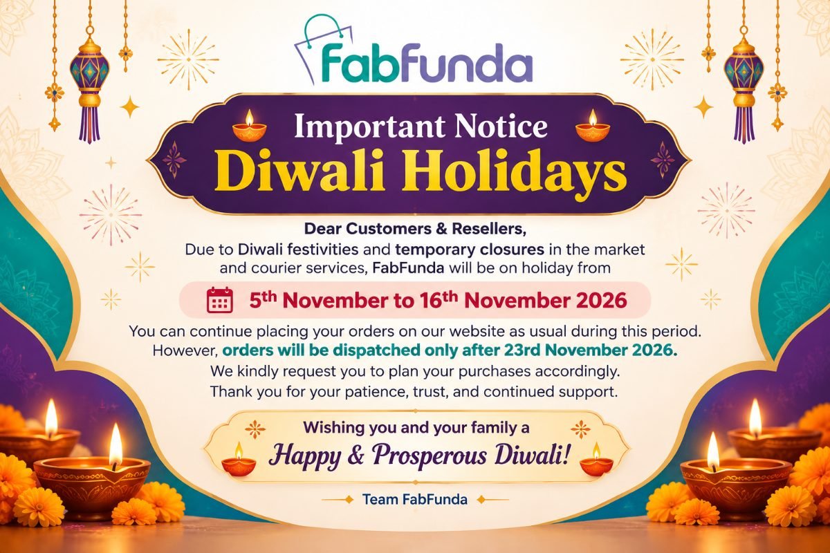 Diwali Holidays: FabFunda will be on holiday from 5th to 16th November 2026. Orders will be dispatched only after 23rd November 2026.